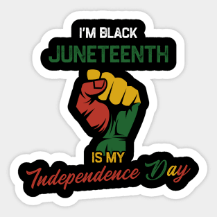 I’m Black Juneteenth Is My Independence Day Sticker